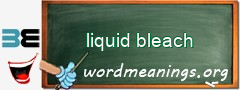 WordMeaning blackboard for liquid bleach